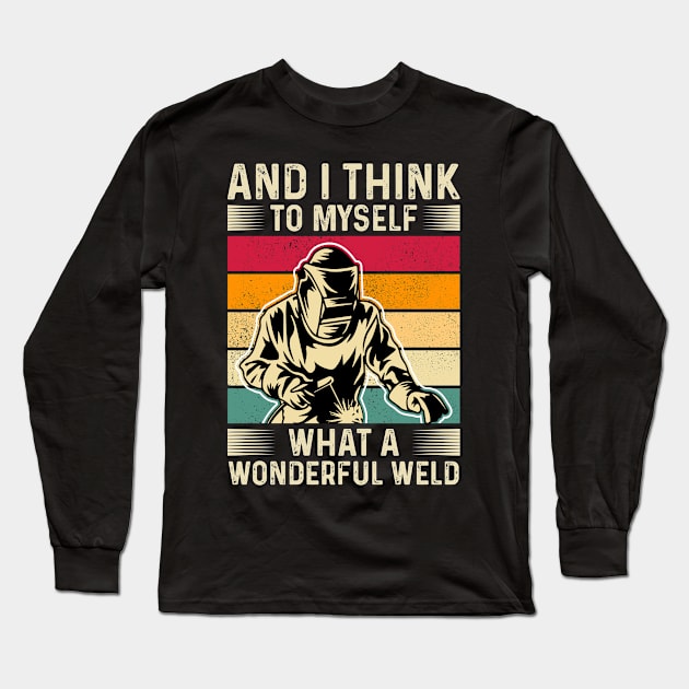 And I Think To Myself What A Wonderful Weld T Shirt For Women Men Long Sleeve T-Shirt by Xamgi